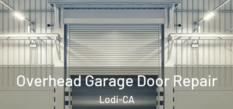 Overhead Garage Door Repair Lodi-CA