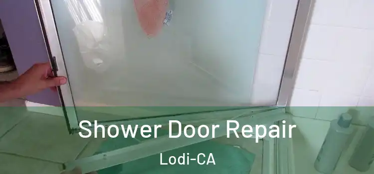 Shower Door Repair Lodi-CA